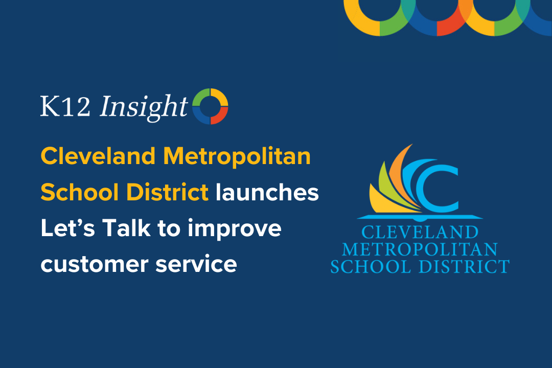 Cleveland Metropolitan School District launches K12 Insight's Let’s Talk solution to improve customer service in schools