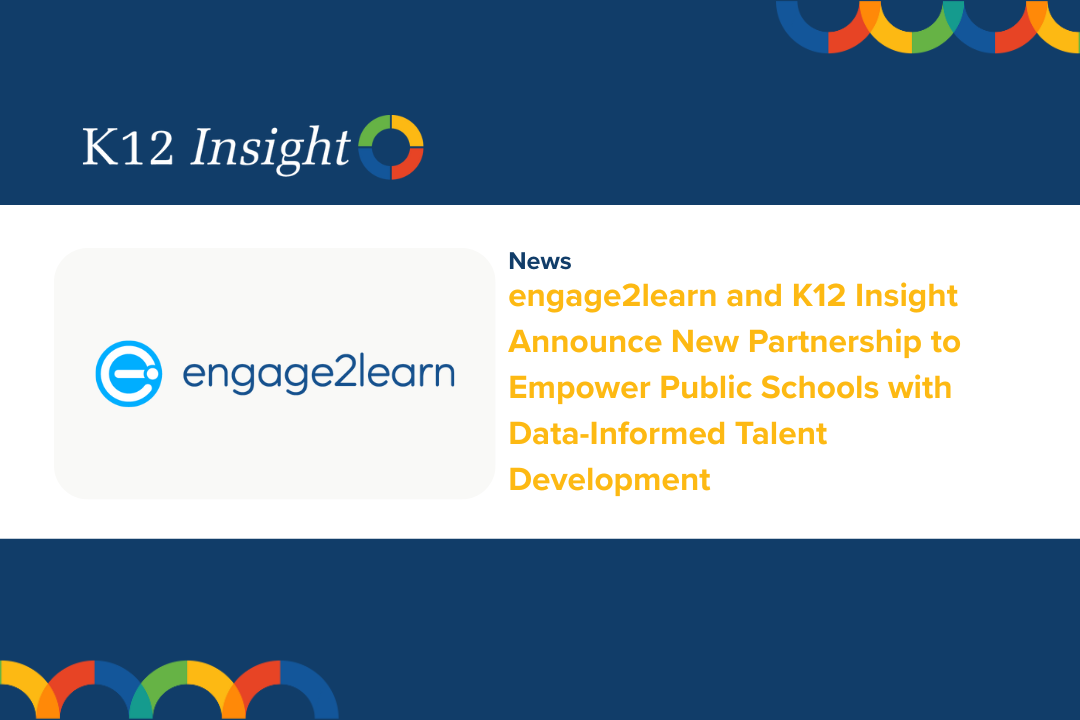 news announcement with the title engage2learn and K12 Insight Announce New Partnership to Empower Public Schools with Data-Informed Talent Development Image includes the logos of K12 Insight and engage2learn